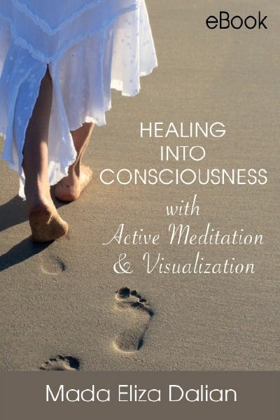 Mada Eliza Dalian. Healing into Consciousness with Active Meditation & Visualization